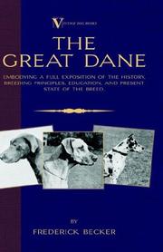 Cover of: The Great Dane - Embodying a Full Exposition of the History, Breeding Principles , Education, and Present State of the Breed (A Vintage Dog Books Breed Classic) (A Vintage Dog Books Breed Classic) by Frederick Becker