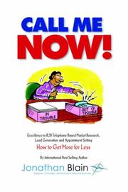 Cover of: Call Me Now - Excellence in B2B Telephone Based Market Research, Lead Generation and Appointment Setting - How To Get More For Less (Leadership Master Class S.) | Jonathan, Mark Blain