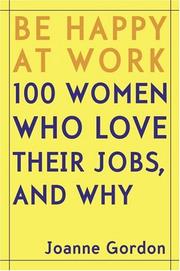 Cover of: Be Happy at Work: 100 Women Who Love Their Jobs, and Why