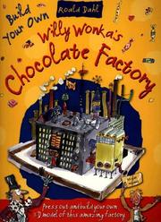 Roald Dahl Build Your Own Willy Wonka's Chocolate Factory by Roald Dahl