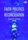 Cover of: Faith, Politics And Reconciliation