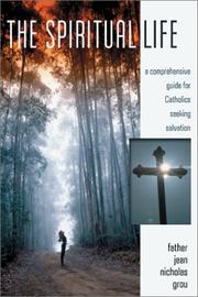 Cover of: The spiritual life: a comprehensive manual for Catholics seeking salvation