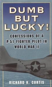 Cover of: Dumb but Lucky!: Confessions of a P-51 Fighter Pilot in World War II