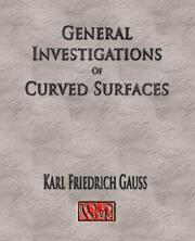 Cover of: General Investigations Of Curved Surfaces by Carl Friedrich Gauss, Carl Friedrich Gauss