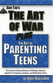 Cover of: The Art of Parenting Teens: The Ancient Science of Bing-fa applied to protecting, guiding, and motivating teens (The Art of War Plus Series)