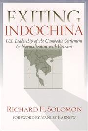 Cover of: Exiting Indochina: U.S. leadership of the Cambodia settlement & normalization of relations with Vietnam