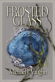 Frosted Glass by Michael J. Vaughn