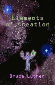 Elements of creation by Bruce Luther