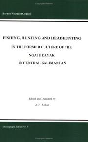 Cover of: Fishing, hunting and headhunting: in the former culture of the Ngaju Dayak in Central Kalimantan : notes from the manuscripts of the Ngaju Dayak authors Numan Kunum and Ison Birim, from the legacy of Dr. H. Schaerer, with a recent additional chapter on hunting by Katuah Mia