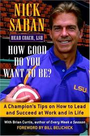 How good do you want to be? by Nick Saban, Brian Curtis