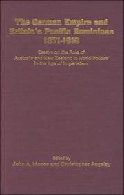 Cover of: The German Empire and Britain's Pacific Dominions, 1871-1919: Essays on the Role of Australia and New Zealand in World Politics in the Age of Imperialism