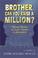 Cover of: Brother, can you raise a million?