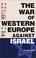 Cover of: The war of Western Europe against Israel