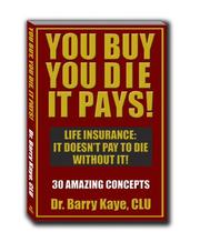 Cover of: You Buy, You Die, It Pays! by Dr. Barry Kaye; CLU