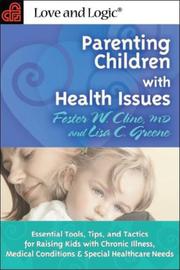 Cover of: Parenting Children With Health Issues: Essential Tools, Tips, and Tactics for Raising Kids With Chronic Illness, Medical Conditions, and Special Healthcare Needs