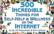 Cover of: 300 incredible things for self-help & wellness on the Internet / [by Ed Rubenstein & Ken Leebow]. by Ed Rubenstein