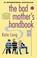 Cover of: The Bad Mother's Handbook
