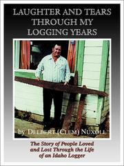 Cover of: Laughter and Tears Through My Logging Years by Delbert Nuxoll, Delbert Nuxoll