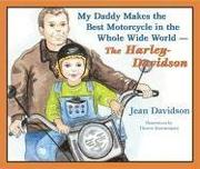 Cover of: My Daddy Makes the Best Motorcycles in the Whole Wide World: The Harley-Davidson