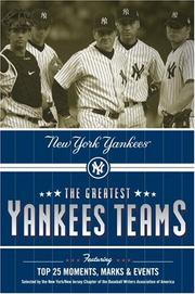 Cover of: The greatest Yankees teams: featuring top 25 moments, marks, and events selected by the New York-New Jersey chapter of the Baseball Writers Association of America