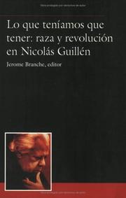 Cover of: Lo que teníamos que tener: raza y revolución en Nicolás Guillén