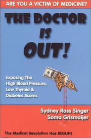 Cover of: The doctor is out!: exposing the high blood pressure, low thyroid & diabetes scams
