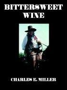 Cover of: Bittersweet wine by Miller, Charles E.
