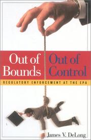 Cover of: Out of bounds, out of control: regulatory enforcement at the EPA