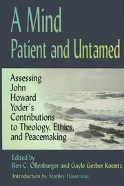 Cover of: A Mind Patient and Untamed: Assessing John Howard Yoder's Contributions to Theology, Ethics, and Peacemaking