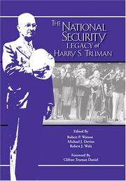Cover of: The National Security Legacy Of Harry S. Truman (Truman Legacy Series) (Truman Legacy Series) (Truman Legacy Series) by Robert P. Watson, Michael J. Devine, Robert J. Wolz, F Truman Legacy Symposium 2003 Key West