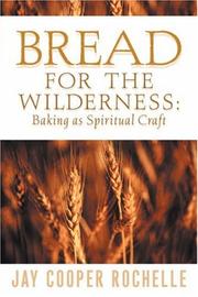 Cover of: Bread for the wilderness: baking as spiritual craft