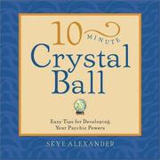 Cover of: 10-Minute Crystal Ball: Easy Tips for Developing Your Psychic Powers (10-minute Series)