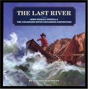 Cover of: The last river: John Wesley Powell & the Colorado River Exploration Expedition / by Stuart Waldman ; illustrated by Gregory Manchess.