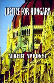 Cover of: Justice for Hungary Review and Criticism of the Effect of the Treaty of Trianon by Albert Apponyi