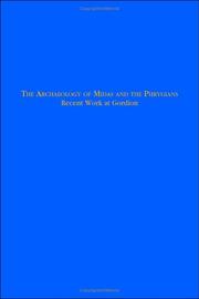 Cover of: The Archaeology Of Midas And The Phrygians: Recent Work At Gordion