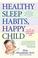 Cover of: Healthy Sleep Habits, Happy Child