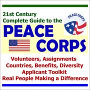 Cover of: 21st Century Complete Guide to the Peace Corps: Volunteers, Assignments, Countries, Benefits, Diversity, Applicant Toolkit