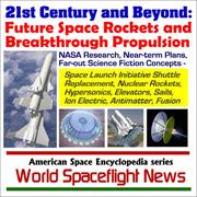 Cover of: 21st Century and Beyond - Future Space Rockets and Breakthrough Propulsion, NASA Research, Near-term Plans, and Far-out Science Fiction Concepts from Space ... Sails, Ion Electric, Antimatter, and Fusion