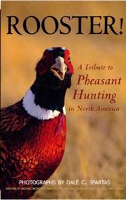 Cover of: Rooster! A Tribute to Pheasant Hunting in North America by Dale C. Spartas