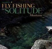 Fly Fishing the Solitude by Trapper Badovinac