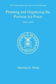 Cover of: Planning and Organizing the Postwar Air Force