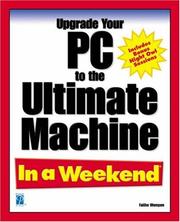 Cover of: Upgrade Your PC to the Ultimate Machine In a Weekend by Faithe Wempen