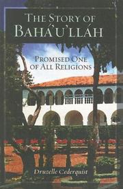 Cover of: The story of Baháʼuʼlláh, promised one of all religions by Druzelle Cederquist