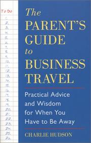 Cover of: Parent's Guide to Business Travel: Practical Advice and Wisdom for When You Have to Be Away (Capital Ideas Book) (Capital Ideas)