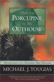 Cover of: There's a porcupine in my outhouse: misadventures of a mountain man wannabe
