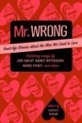 Cover of: Mr. Wrong: Real-Life Stories About the Men We Used to Love
