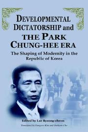 Developmental dictatorship and the Park Chung-hee era: the shaping of modernity in the Republic of Korea edited by Lee Byeong-cheon ; translated from the Korean by Eungsoo Kim, et al by Pyŏng-ch'ŏn Yi