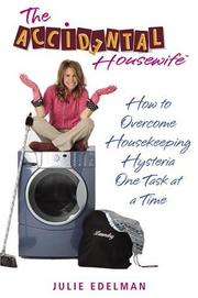Cover of: The Accidental Housewife: How to Overcome Housekeeping Hysteria One Task at a Time