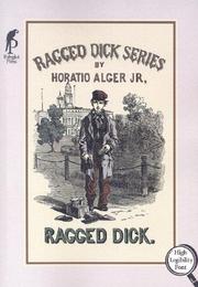 Cover of: Ragged Dick, or, Street life in New York with the bootblacks | Horatio Alger, Jr.