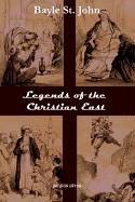 Cover of: Legends of the Christian East | Bayle St John